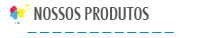 NOSSOS PRODUTOS